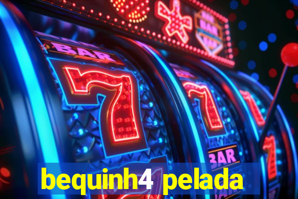 bequinh4 pelada